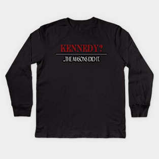 Kennedy?...Masions did it. Kids Long Sleeve T-Shirt